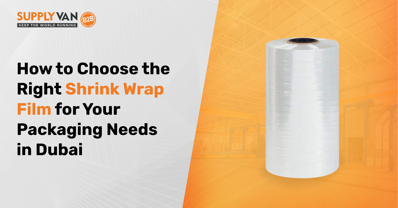 How to Choose the Right Shrink Wrap Film for Your Packaging Needs in Dubai
